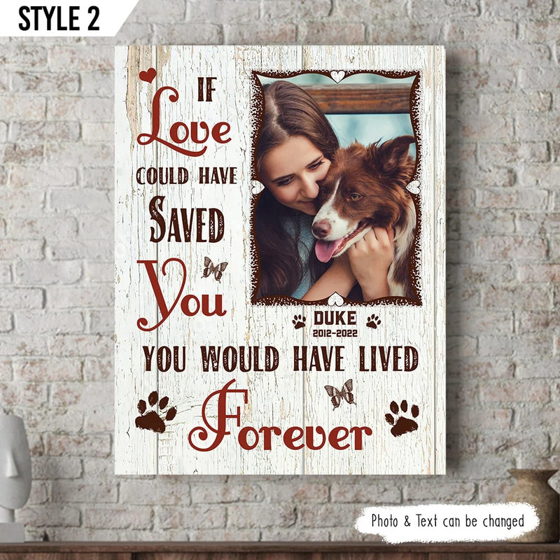 If Love Could Have Saved You You Would Have Lived Forever Dog Personalized Vertical Canvas - Wall Art Canvas - Dog Memorial Gift.jpg