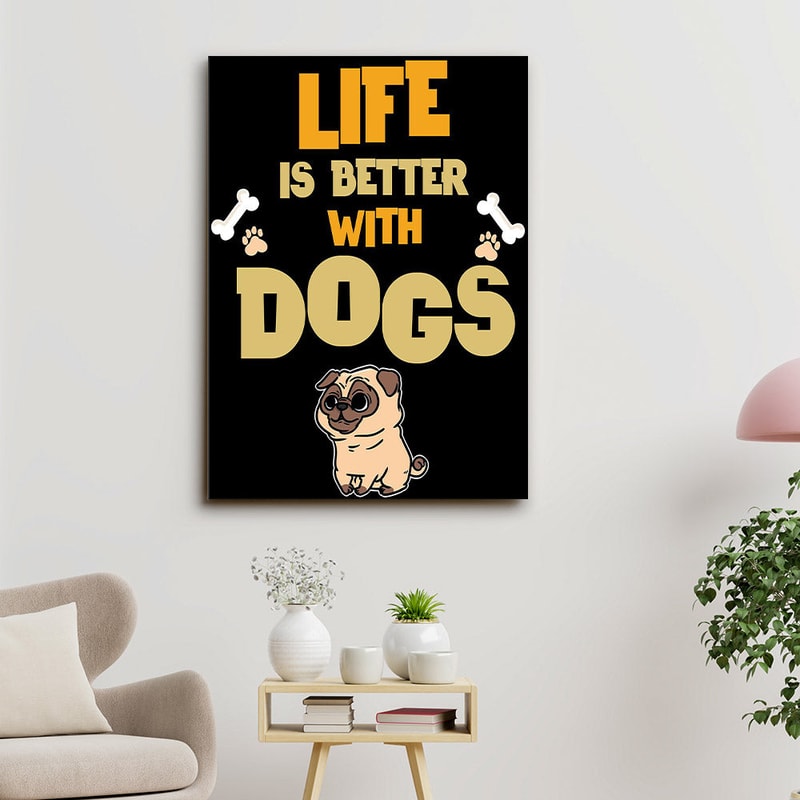 Life Is Better With Dogs - Dog Pictures - Dog Canvas Poster - Dog Wall Art - Gifts For Dog Lovers - Furlidays.jpg