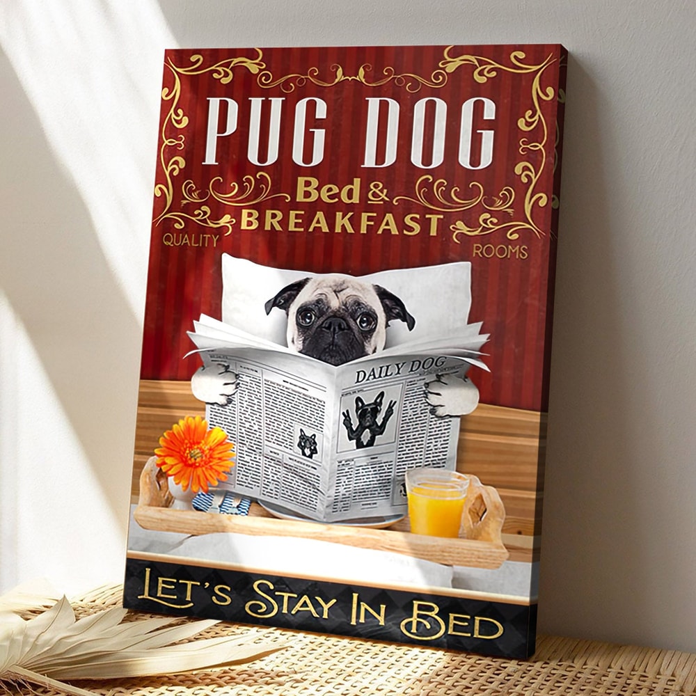 Pug Dog Bed & Breakfast Let's Stay In Bed - Dog Pictures - Dog Canvas Poster - Dog Wall Art - Gifts For Dog Lovers - Furlidays.jpg