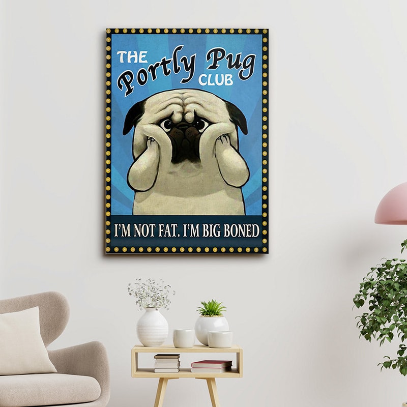 The Portly Pug Club - I'm Not Fat I'm Big Boned - Dog Pictures - Dog Canvas Poster - Dog Wall Art - Gifts For Dog Lovers - Furlidays.jpg