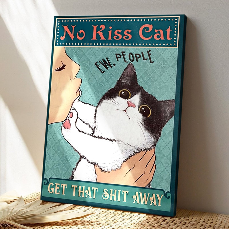 Tuxedo Cat - No Kiss Cat Get That Shit Away - Cat Pictures - Cat Canvas Poster - Cat Wall Art - Gifts For Cat Lovers - Furlidays.jpg