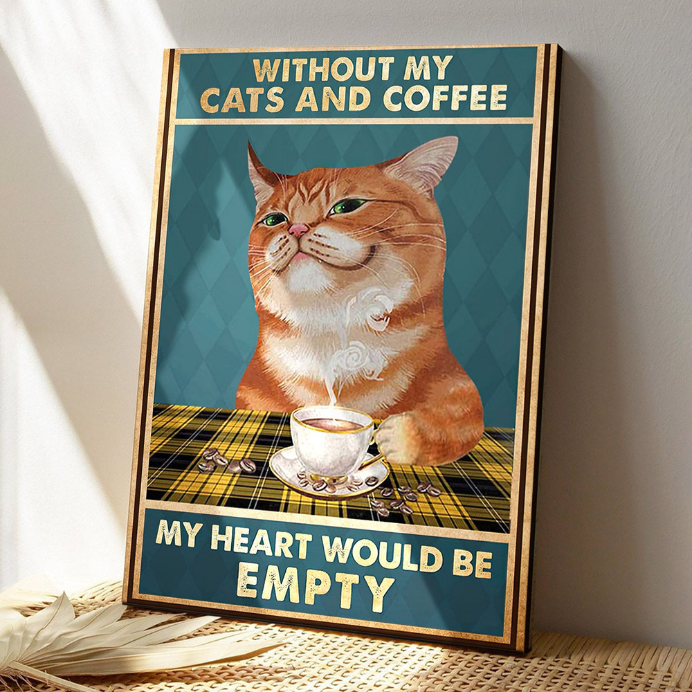 Without My Cats And Coffee - My Heart Would Be Empty - Cat Pictures - Cat Canvas Poster - Cat Wall Art - Gifts For Cat Lovers - Furlidays 1.jpg
