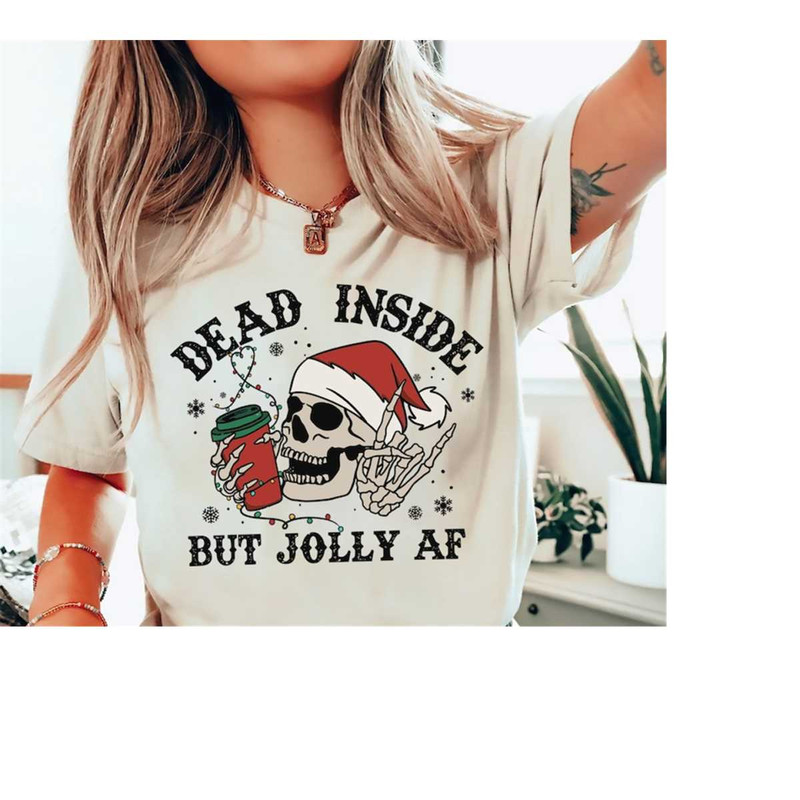 Dead Inside But Jolly Af Christmas Shirt, Christmas Skeleton Shirt, Xmas Skull T-Shirt, Holiday Shirt, Funny Xmas Tee, S.jpg