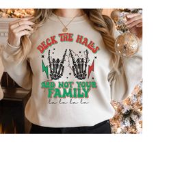 deck the halls and not your family sweatshirt, deck the halls shirt, christmas skeleton tee, skull xmas t-shirt, santa c