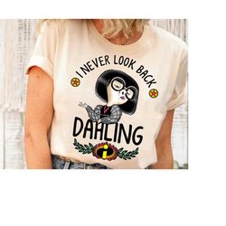 disney pixar incredibles edna darling graphic shirt, i never look back dahling t-shirt, disneyland family vacation  trip