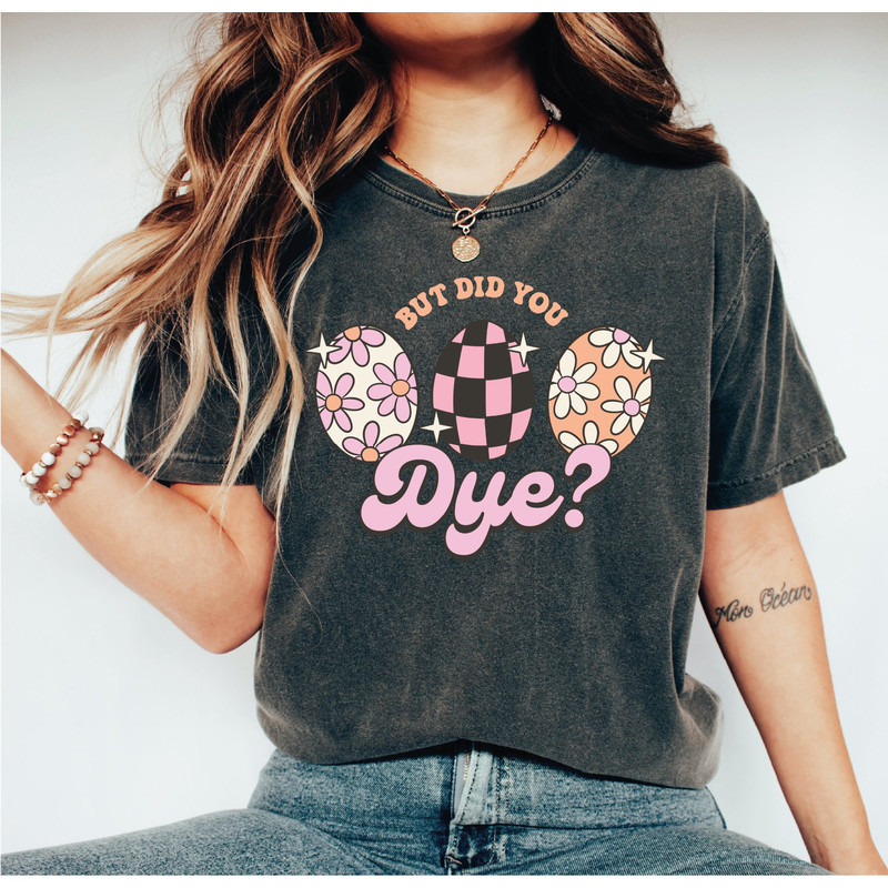 But Did You Dye Shirt, Happy Easter Day Shirt, Easter Egg Unisex Crewneck Shirt, A247.jpg