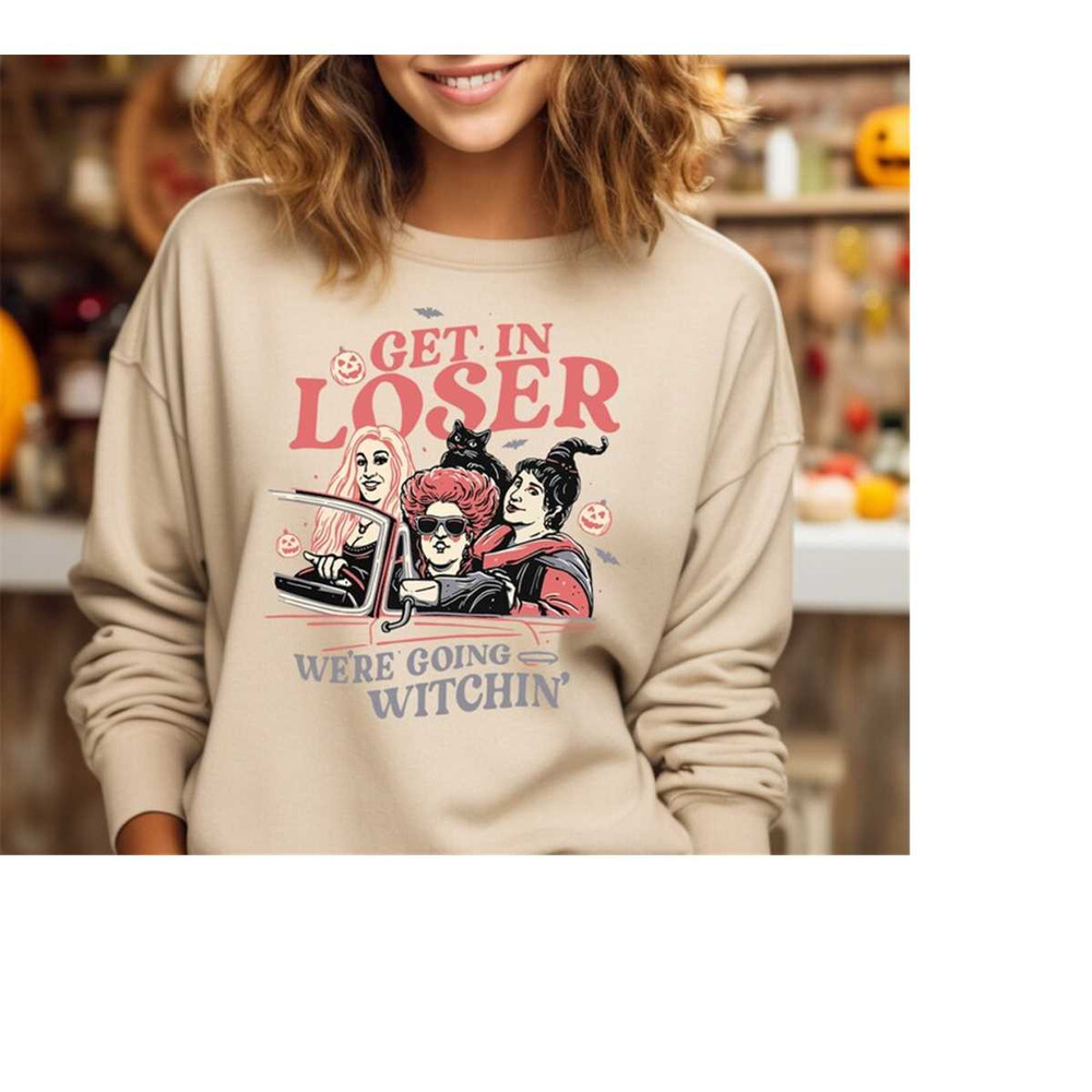 Get In Loser We're Going Witchin' Halloween Sweatshirt, Sanderson Sisters Witch Shirt, Disney Hocus Pocus Shirt, Disney.jpg