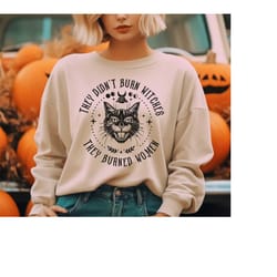 halloween feminist witch sweatshirt, they didnt burn witches they burned women sweatshirt, liberal witch shirt, equalit