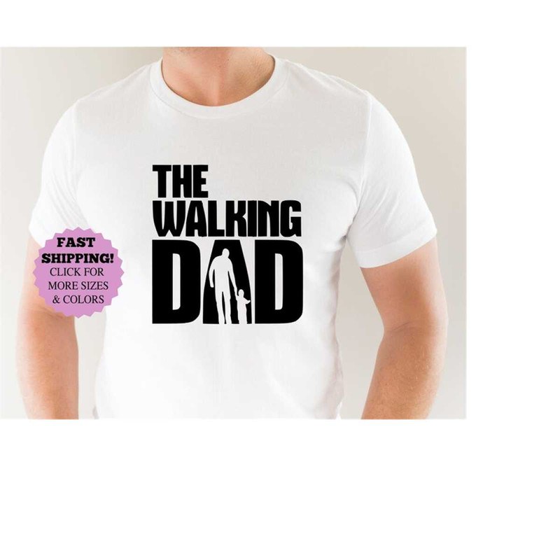 Dad Shirt, The Walking Dad Shirt, T-Shirts For New Father, Fathers Day Gifts, Gifts For Birthday Presents, Cute Birthday.jpg