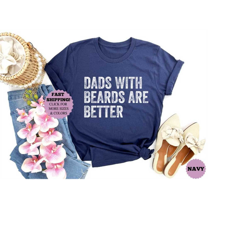 Dads with Beards are Better Shirt, Fathers Day Tee, Gift from daughter and son to father,From wife to husband gift,Best.jpg