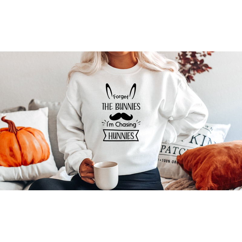 Easter Sweatshirt, Forget The Bunnies I'm Chasing Hunnies Sweatshirt and Hoodie, A115.jpg