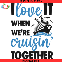i love it when we are cruising together disney svg , disney svg , disney mickey svg, digital download