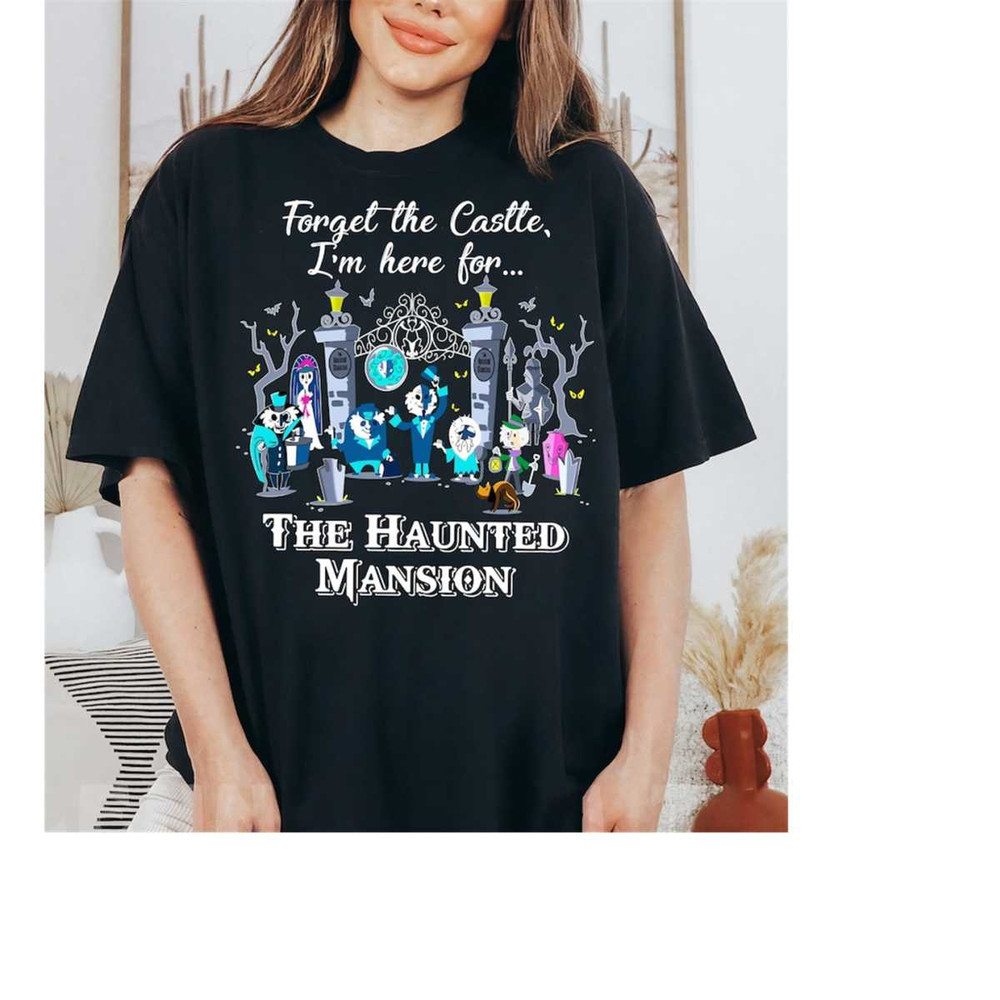 Disney The Haunted Mansion Halloween Tee, Forget The Castle I'm Here for The Haunted Mansion Shirt,Hitchhiking Ghosts Te.jpg