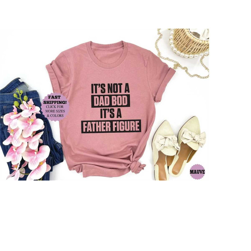 It's Not A Dad Bod It's A Father Figure shirt, Dad Gift, Funny Dad Shirt, Father Gift, Gift For Husband, New Daddy Tee,.jpg