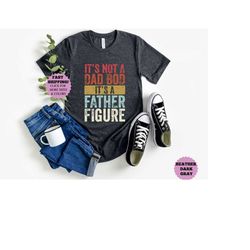 its not a dad bod its a father figure, new dad tee, dad shirt, father figure shirt, daddy shirt, fathers day shirt, g
