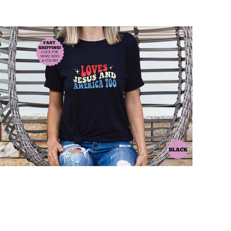 Loves Jesus And America Too Shirt, 4th Of July Tee, Independence Day Tee, Patriotic Shirt, American Flag Shirt, Memorial.jpg