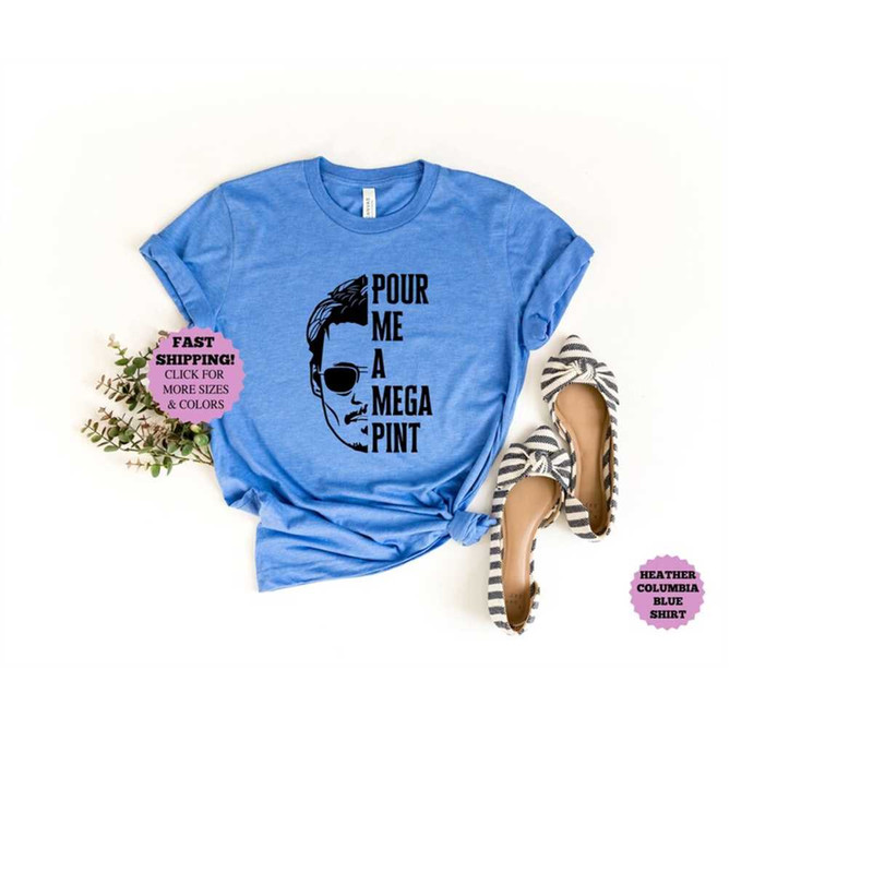 Pour Me a Mega Pint tee Shirt, Isnt Happy Hour Anytime Shirt, Johnny deep Support shirt, Thats Hearsay Justice for Johnn.jpg
