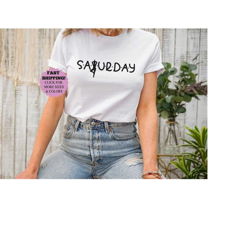 Saturday shirt, Today Saturday Shirt, Saturday Night Shirt, Lazy Days Tee, weekend Shirt, Cute day Gift Shirt, Day Shirt.jpg