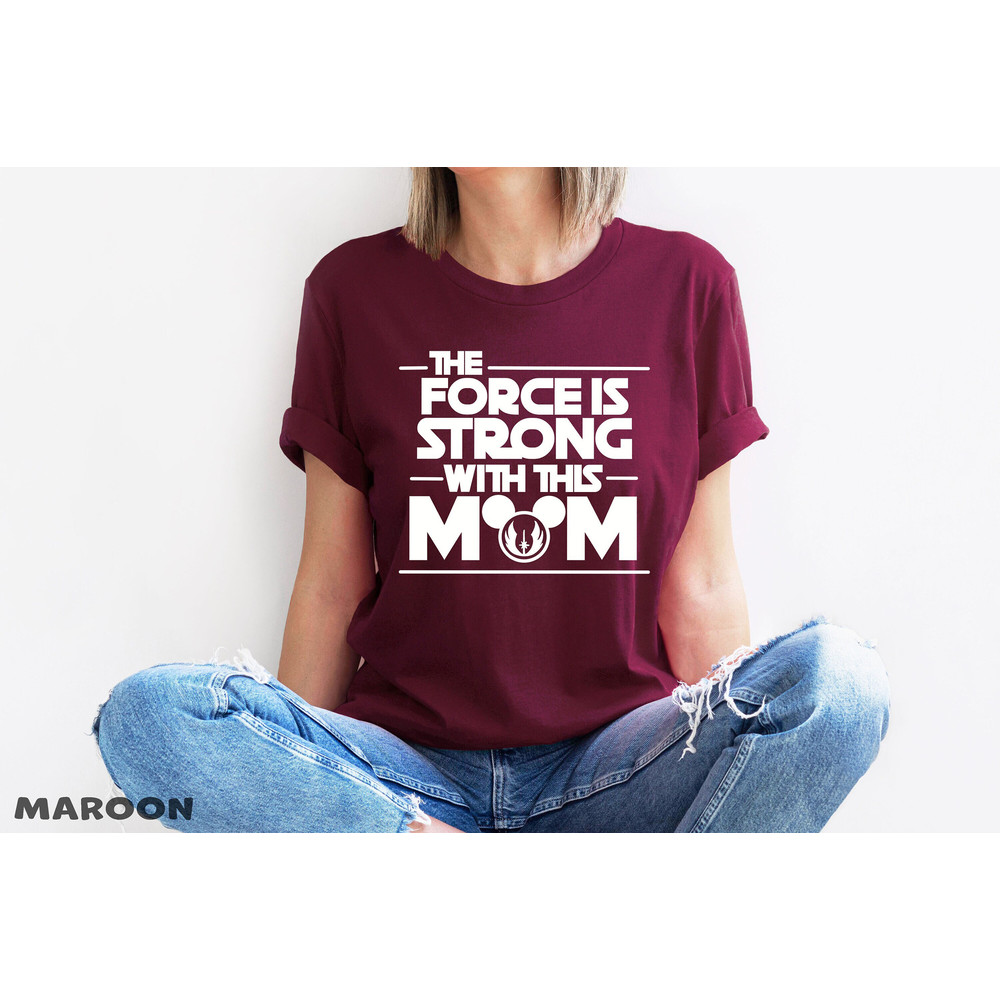The Force Is Strong With This Mom T-Shirt, Disney Mickey Mouse Shirt, Disney Mom Shirt, Mothers Day Shirt, Mothers Day Gift, Mama Shirt.jpg