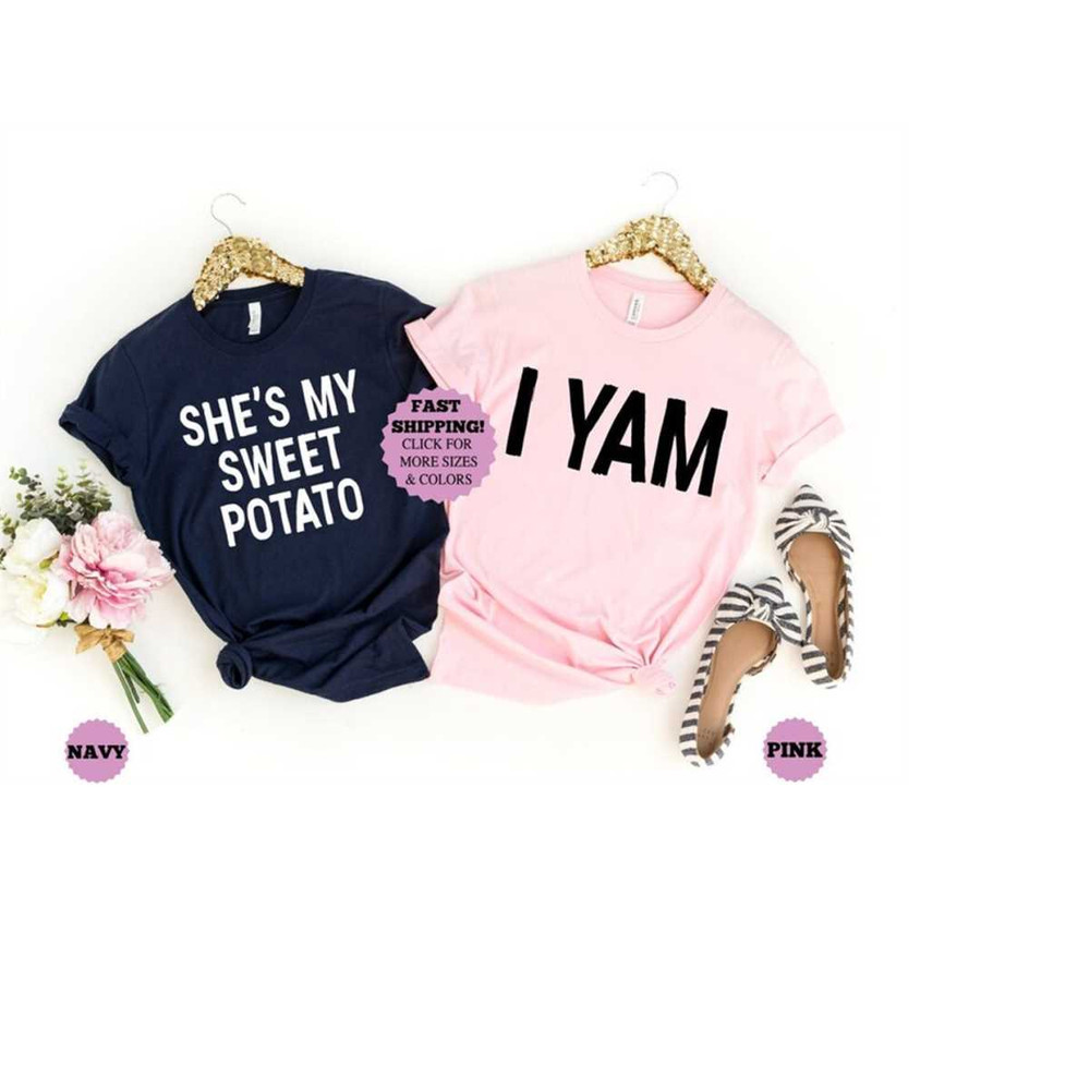 She's My Sweet Potato, I Yam Shirts, Thanksgiving Shirt, Sweet Potato Shirt, Matching Shirts, Couples Shirt 1.jpg