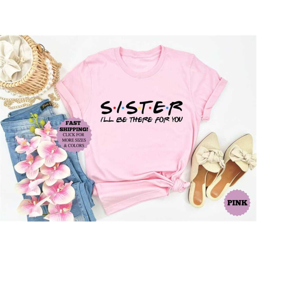 Sister Birthday Gift, Sister Gift Tee, Sister Shirt, Family Sister Tee, Sister Birthday, Sister I'll Be There For You Sh.jpg