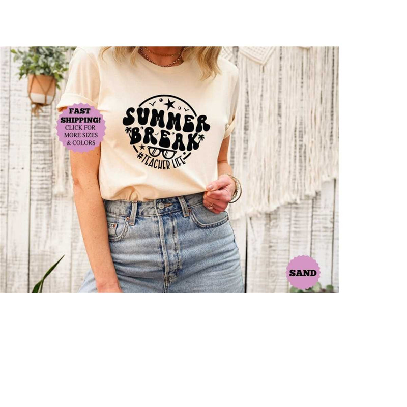 Teacher Life Summer Break Shirt, Cute Teacher Vacation Shirt, Funny Teacher Shirt, Teacher Summer Shirt, Proud Teacher,.jpg