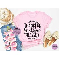 thankful grateful blessed shirt  thanksgiving shirt  mom thanksgiving shirt  grandma shirt  teacher shirt  fall shi