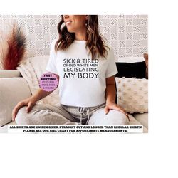 womens reproductive rights shirt, sick of old white men pro choice tshirt, my body my choice,women empowerment shirt,