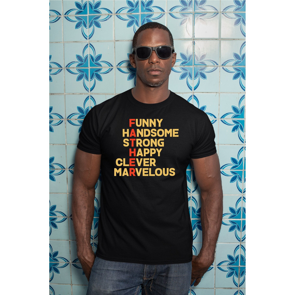 Funny Handsome Strong Happy Clever Marvelous Father Shirt, Funny Dad Shirt, Dad For Gift, Father's Day Shirt, A473.jpg