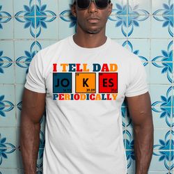 i tell dad jokes periodically shirt, fathers day tshirt, i tell dad jokes tee, dad jokes shirt, father shirt, best dad t