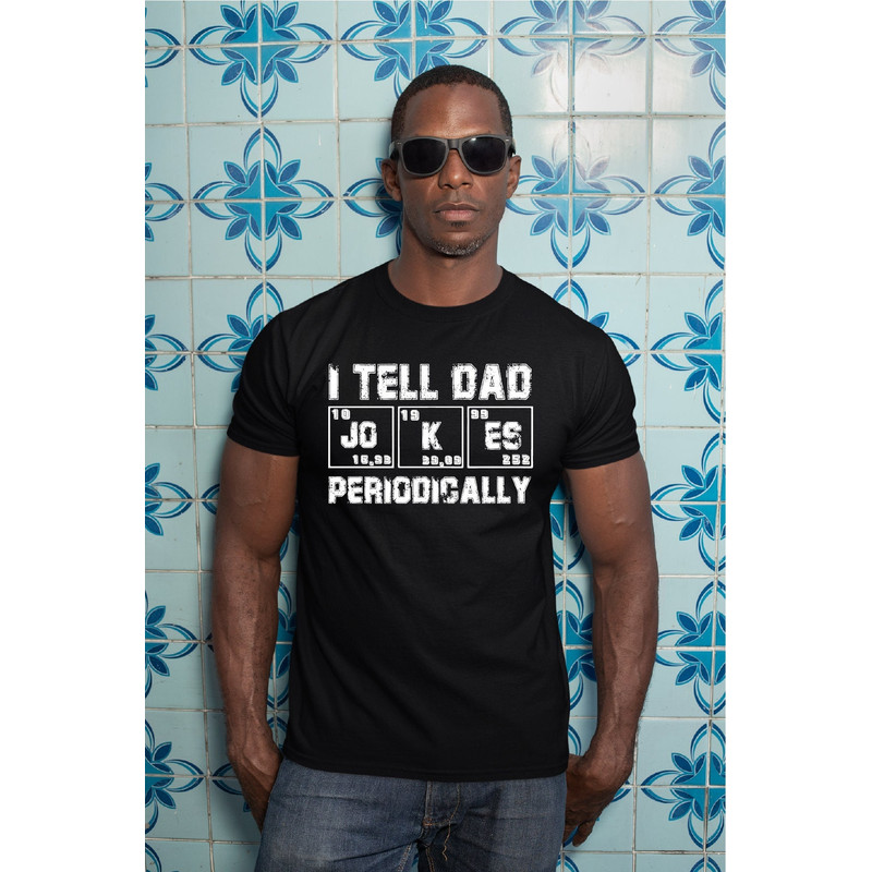 I Tell Dad Jokes Shirt, Fathers Day Tshirt, I Tell Dad Jokes Periodically, Dad Jokes Shirt, Father Shirt, Best Dad Tee, A445.jpg