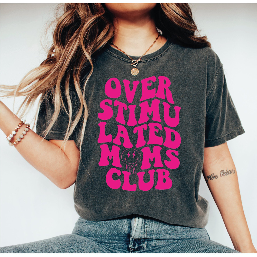 Overstimulated Moms Club Shirt, Moms Club Shirt, Mother's Day Shirt, Funny Tshirt, Gift for Women, A263.jpg