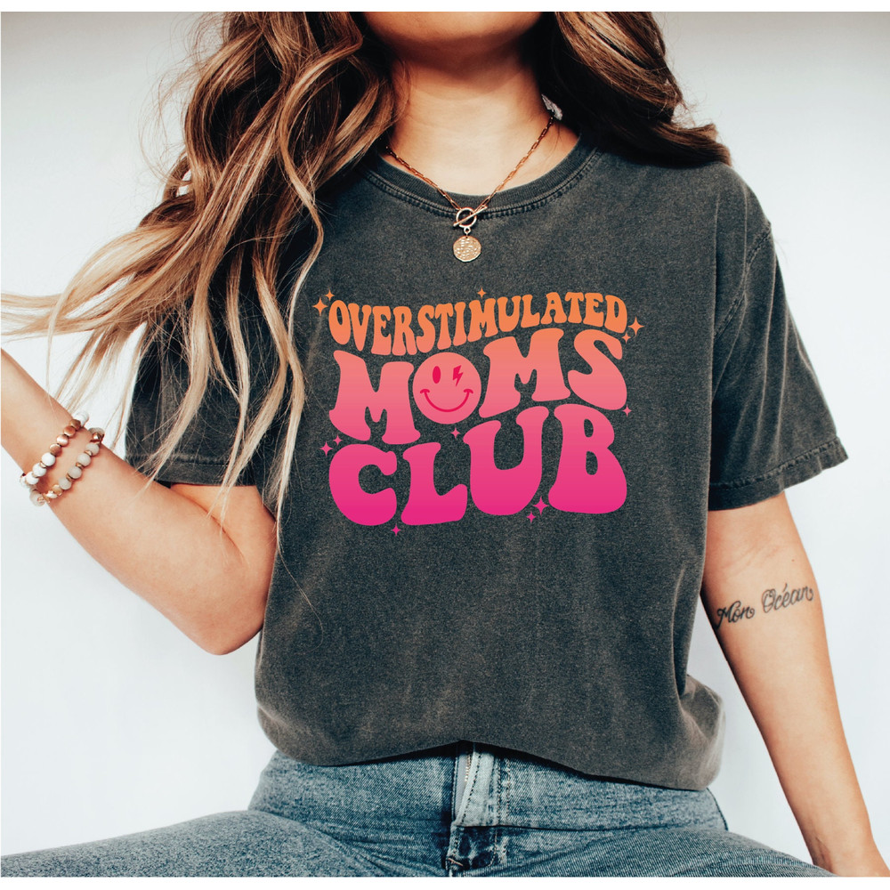 Overstimulated Moms Club Shirt, Overstimulated Moms TShirt, Cute T-shirt for Moms, Moms Club Shirts, Girly Shirt, Trendy Shirt, A232.jpg