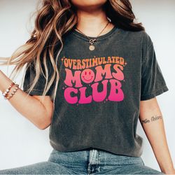 overstimulated moms club shirt, overstimulated moms tshirt, cute t-shirt for moms, moms club shirts, girly shirt, trendy