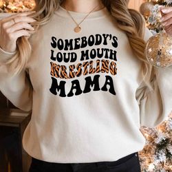 somebodys loud mouth wrestling mama sweatshirt, mama cutting file hoodie, loud mouth wrestling, wrestling mom sweater, a