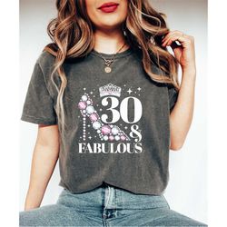 30 and fabulous shirt gift for birthday girl, thirty years old birthday gift, turning 30 shirt, best birthday ever tee,
