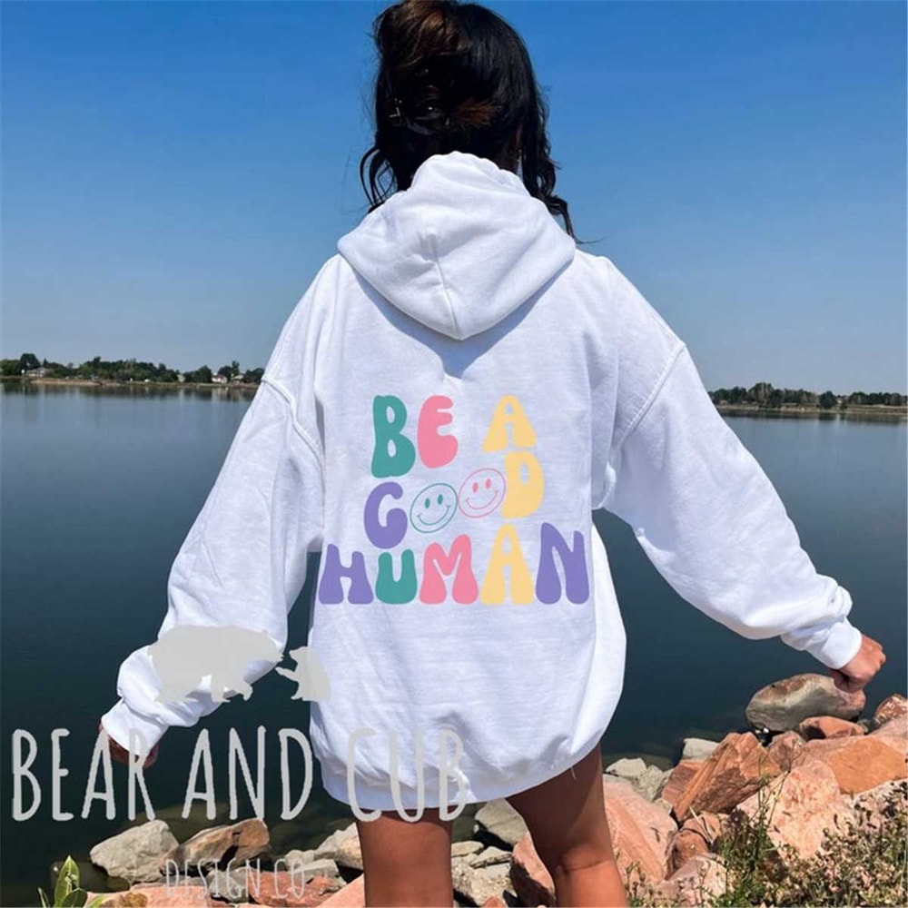 Be A Good Human Hooded Sweatshirt, Be a Good Human Shirt, Birthday Gift, Oversized Sweatshirt, Trendy Hoodie, Aesthetic.jpg