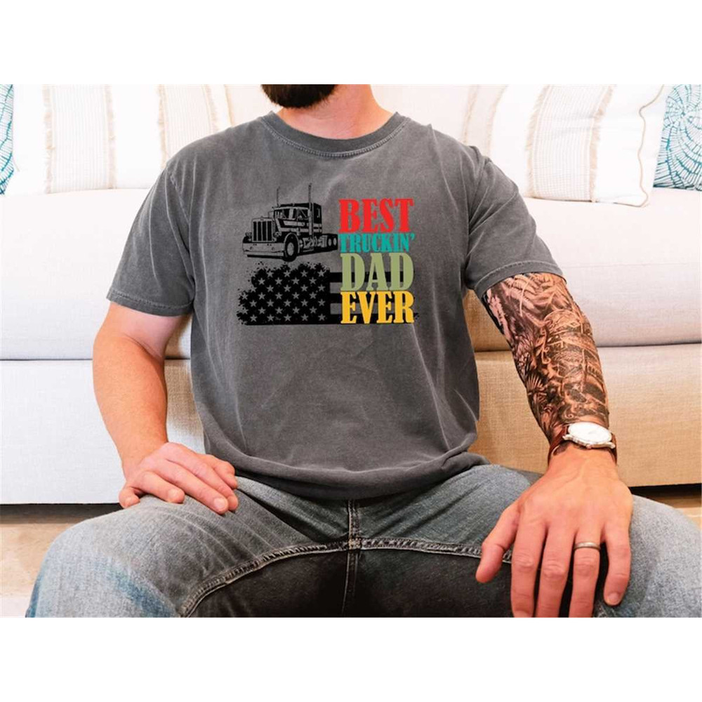 Best Truckin Dad Ever Shirt, Father Day Shirt, Funny Dad Shirt, Cute Dad Shirt, Trendy Father Shirt, Trucker Dad Shirt,.jpg