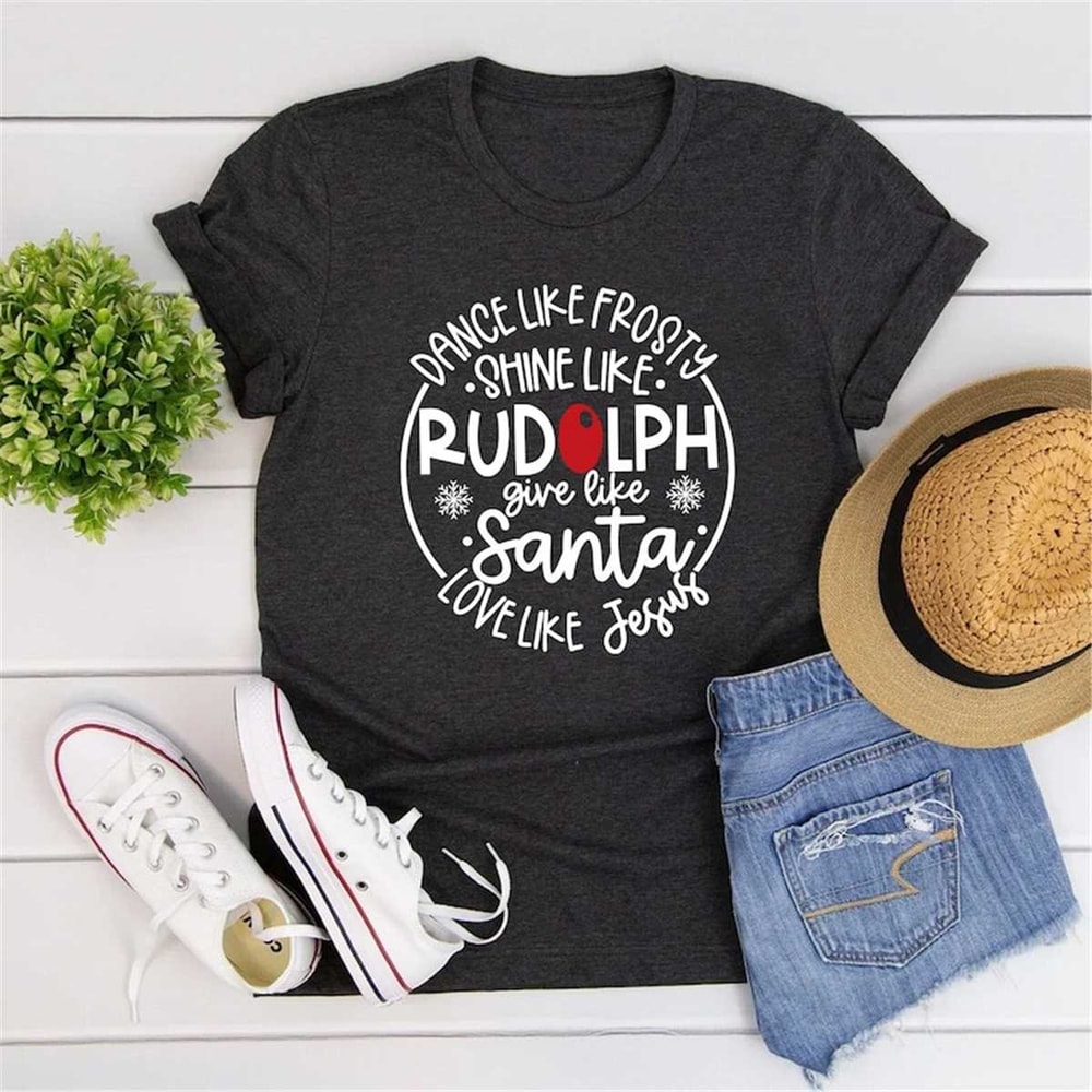 Dance Like Frosty Shine like Rudolph Give like Santa Love Like Jesus Shirt, Christian T-Shirt.jpg