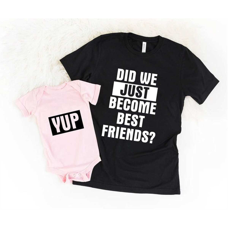 Did We Just Become Best Friends Yup Yep Matching Daddy Baby Shirts Infant Bodysuit Romper One Piece Father's Day Dad Son.jpg
