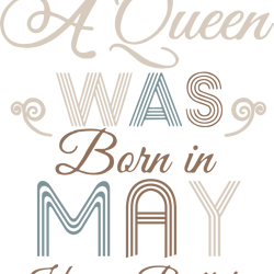 a queen was born in may happy birthday to me,birthday svg, birthday girl svg,queen