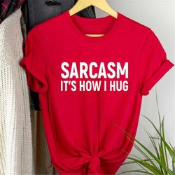 funny shirt, sarcasm shirt, funny sarcasm shirt, sarcasm t-shirt, funny tshirt, gift for her, sarcastic shirt, humor, gr
