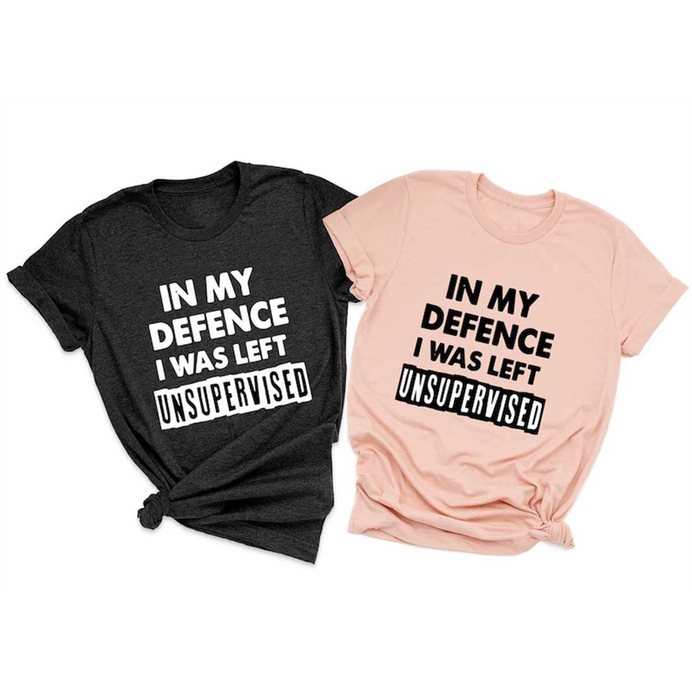 In My Defence I Was Left Unsupervised Mens Funny Slogan Shirt.jpg