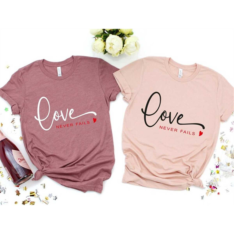 Love Never Fails Shirt, Love Shirt, Religious Love Shirt, Valentines Day Shirt, Be Mine Shirt, Gift For Her.jpg