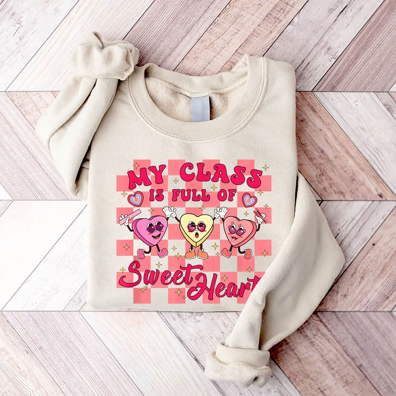 My Class Is Full Of Sweethearts Sweatshirt, Valentine Shirt, Valentines Day Teacher Tee, Teacher Love Heart Shirt, Teacher Valentines Gifts.jpg