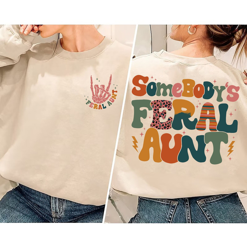 Retro Somebody's Feral Aunt Sweatshirt, Cool Aunt Shirt, Feral Aunt Hoodie, Aunts Gift, Aunts Birthday Gift, Sister Gifts, Auntie Sweatshirt.jpg