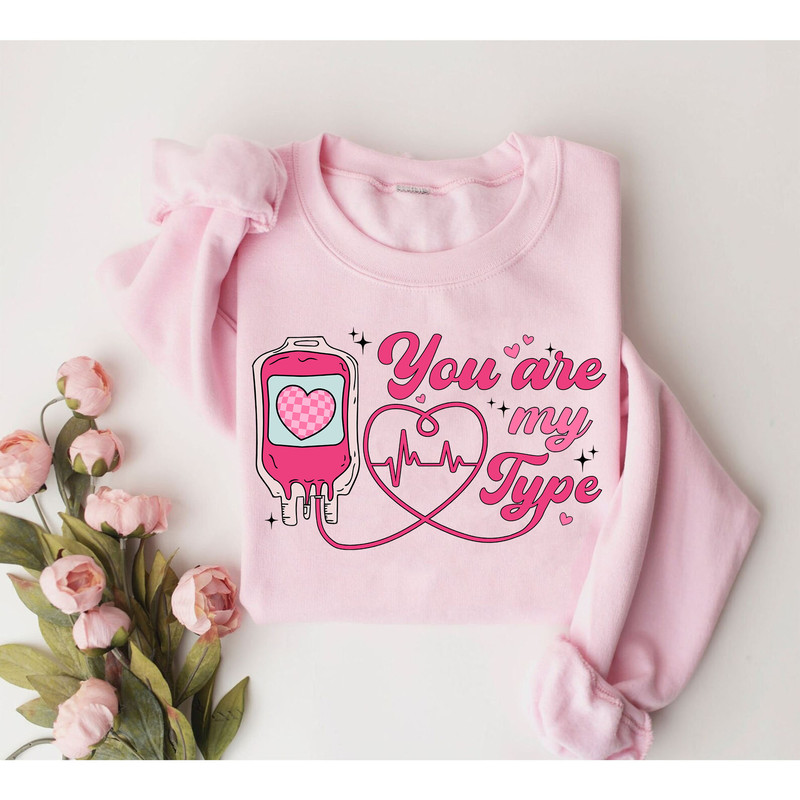 You Are My Type, Funny Nurse Valentine Shirt, Valentines Day Gift For Nurse, Nursing Valentine Gift, ER Nurse Shirt, Rn ICU Nursing Student.jpg