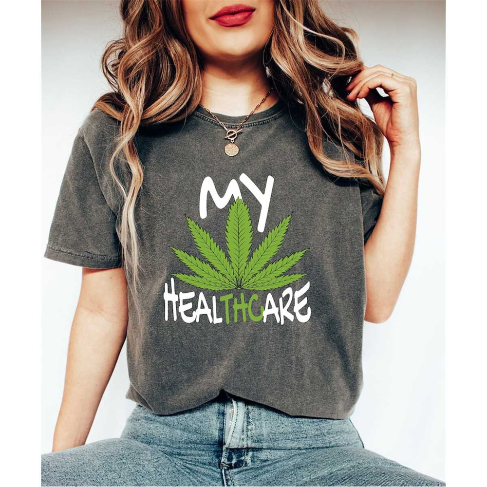 Comfort Colors My Healthcare Marijuana Lover Shirt, Funny THC T-Shirt, Cannabis Shirt For Her, Weed Lover T-Shirt, Mary.jpg
