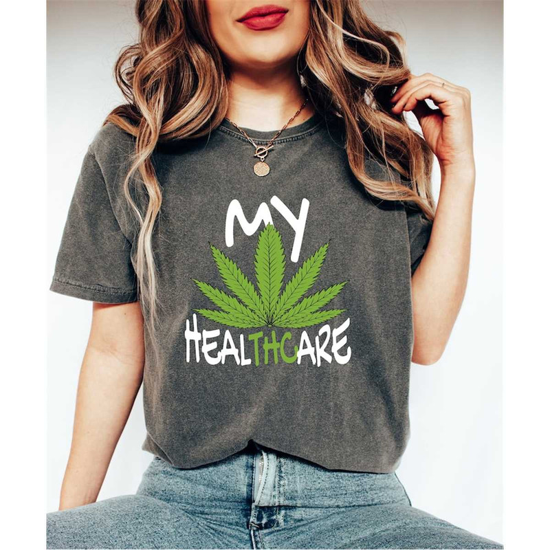 Comfort Colors My Healthcare Marijuana Lover Shirt, Funny THC T-Shirt, Cannabis Shirt For Her, Weed Lover T-Shirt, Mary.jpg