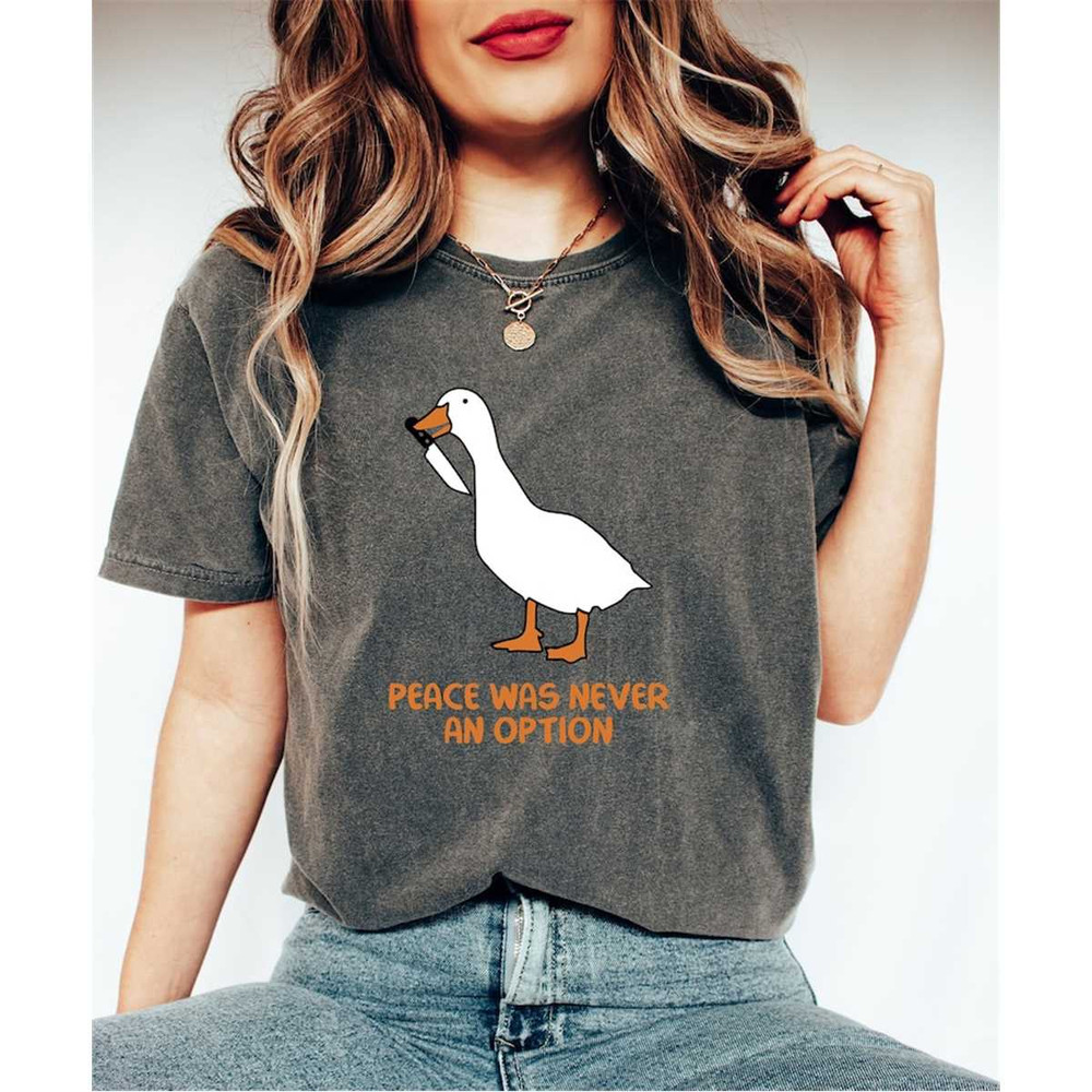 Comfort Colors Peace Was Never An Option Shirt Gift For Him, Goose Meme Shirt, Silly Goose T-Shirt,Murder Duck Tee,Sarca.jpg